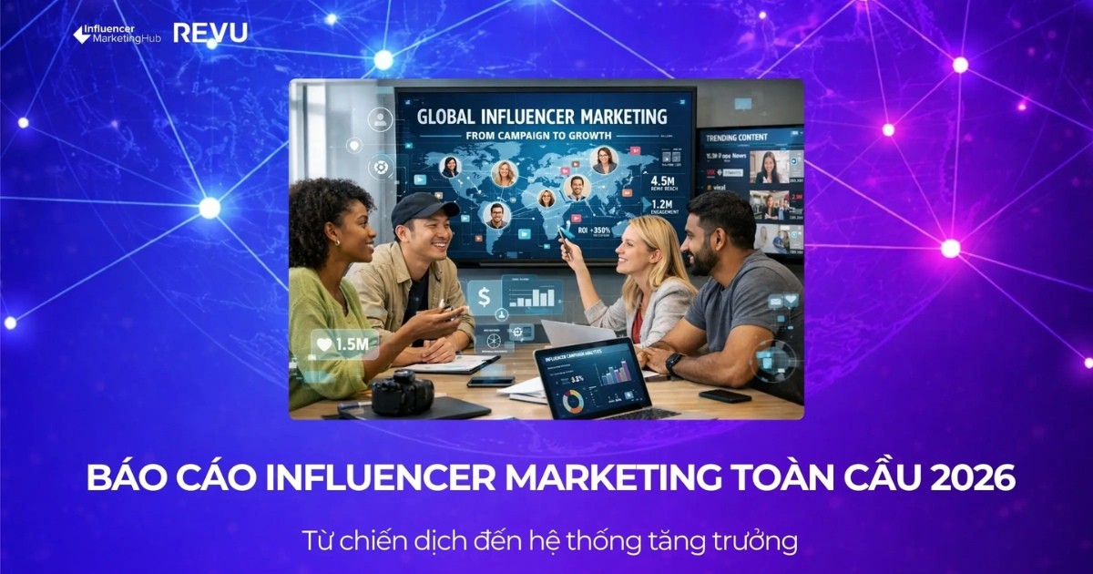 Báo cáo Influencer Marketing toàn cầu 2026: 7 xu hướng quan trọng marketer cần biết