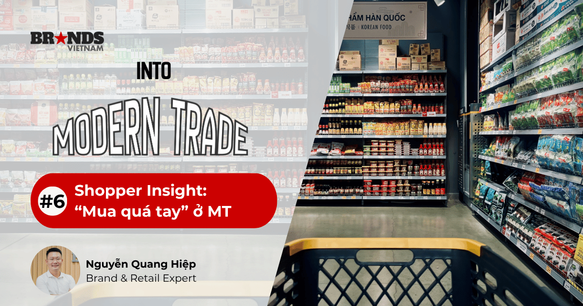 Into Modern Trade #6: Shopper Insight – “Mua quá tay” ở MT