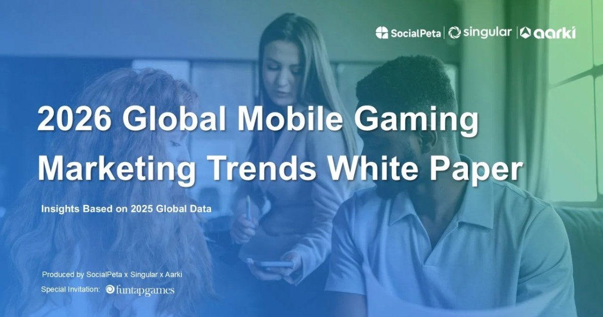 Với hơn 400.000 nhà quảng cáo, sách trắng 2026 của SocialPeta giải mã tăng trưởng marketing game di động toàn cầu