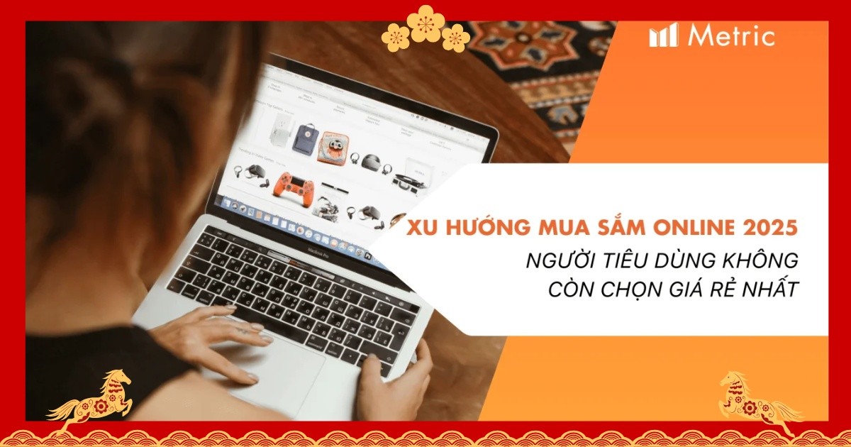 Hành vi mua sắm trực tuyến 2025: Người tiêu dùng không còn chọn giá rẻ nhất