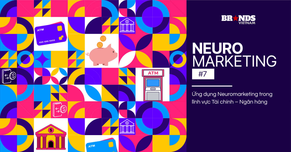 Neuromarketing #7: Ứng dụng Neuromarketing trong lĩnh vực Tài chính – Ngân hàng