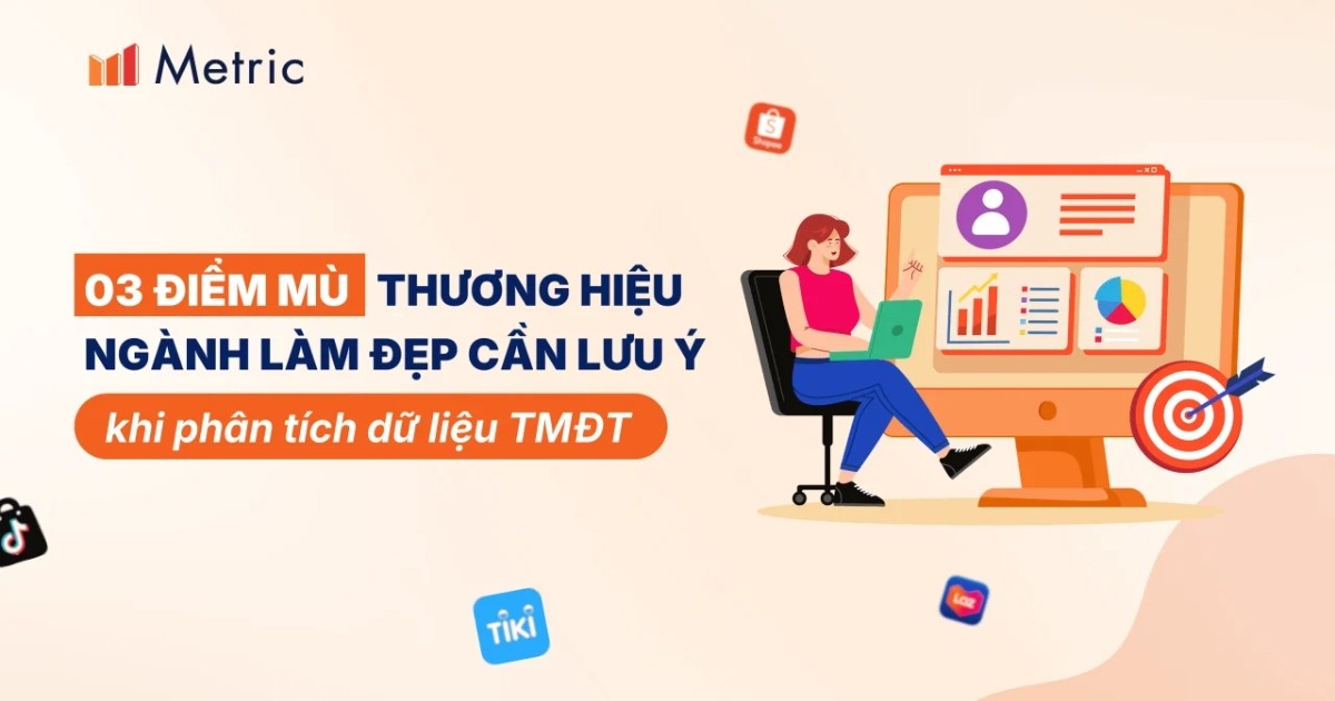 3 “điểm mù” thương hiệu ngành Làm đẹp cần lưu ý khi phân tích dữ liệu TMĐT
