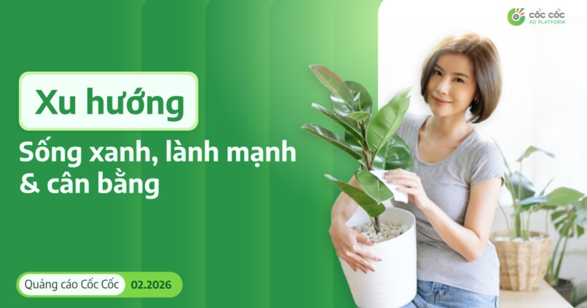 Cốc Cốc: Từ xu hướng sống xanh, lành mạnh và cân bằng cho đến hành vi tiêu dùng