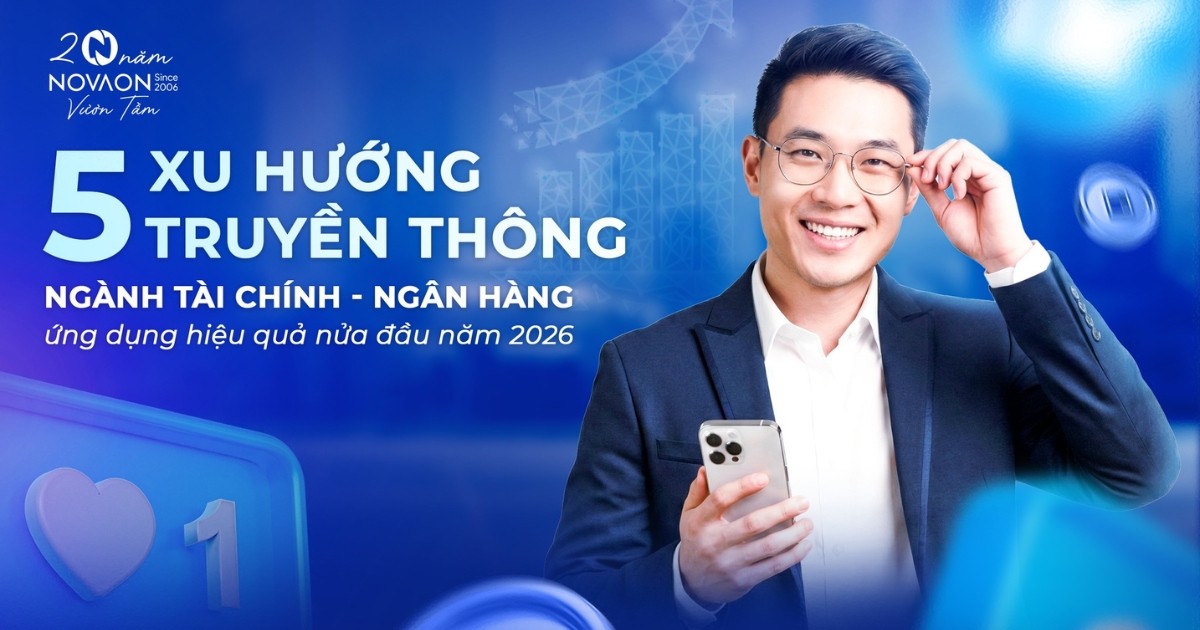 5 xu hướng truyền thông ngành Tài chính – Ngân hàng ứng dụng hiệu quả nửa đầu năm 2026