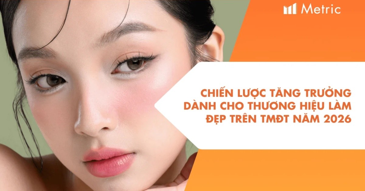 ​​​​​​​Chiến lược tăng trưởng dành cho thương hiệu Làm đẹp trên TMĐT năm 2026