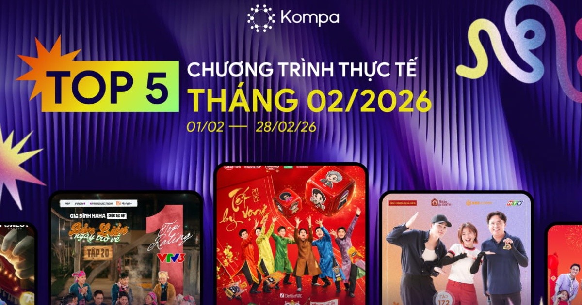 Kompa.ai: Top 5 show thực tế dẫn đầu tương tác mạng xã hội tháng 2/2026