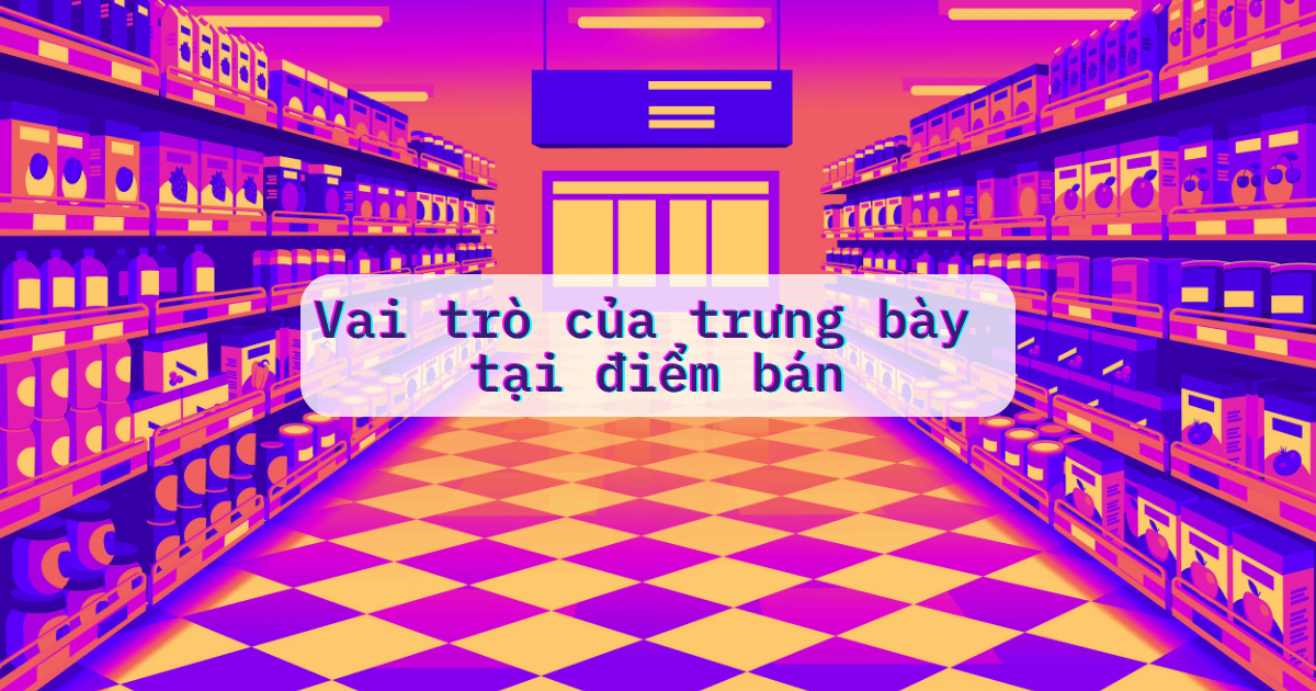 Vai trò của trưng bày trong cuộc chiến tại điểm bán