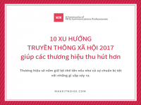 10 xu hướng truyền thông xã hội 2017 giúp các thương hiệu thu hút hơn