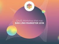 Chuỗi Workshop khai mạc - Chìa khóa để chinh phục Bản lĩnh Marketer 2018!