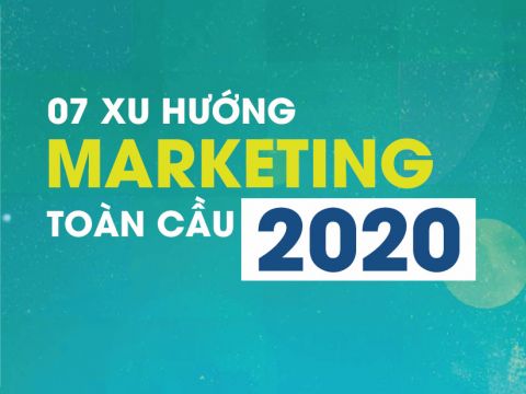 7 Xu hướng marketing toàn cầu 2020 (Phần 1)