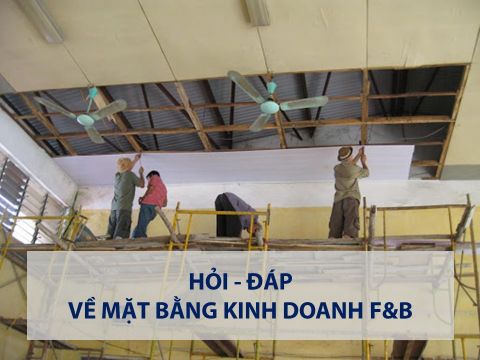 Hỏi – Đáp về mặt bằng kinh doanh F&B – Bài 6: Những điều cần lưu ý về sửa chữa, cải tạo và hoàn trả mặt bằng