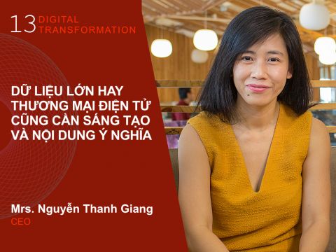 Digital Transformation #13: “Dữ liệu lớn hay TMĐT cũng cần sáng tạo và nội dung ý nghĩa”