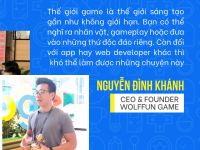 CEO WolfFun Game: “Trong thế giới lập trình game, sáng tạo là điều không giới hạn”