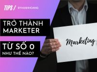 Trở thành marketer từ con số 0 như thế nào? Tất tần tật những điều bạn cần biết