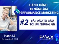 Performance Marketing #2: Bắt đầu từ đâu? Cần tối ưu những gì?