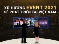 VEG: Những xu hướng tổ chức sự kiện sẽ phát triển tại Việt Nam trong năm 2021