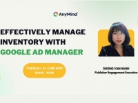 AnyMind Group: Mời tham dự webinar “Quản lý inventory hiệu quả với Google Ad Manager”