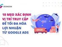 10 mẹo nhắm mục tiêu theo vị trí địa lý trong Google Ads để tối đa hoá lợi nhuận