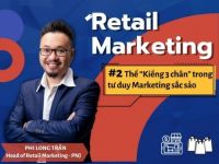 Retail Marketing #2: Thế “kiềng 3 chân” trong tư duy marketing sắc sảo