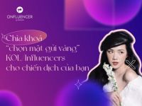 Chìa khoá “chọn mặt gửi vàng” khi triển khai chiến dịch Influencer Marketing