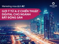 Marketing mùa dịch #2: Gợi ý từ A - Z chiến thuật Digital cho ngành Bất động sản