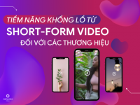 Content On Trend #1: Vì sao short-form video là dạng nội dung tiềm năng với thương hiệu?