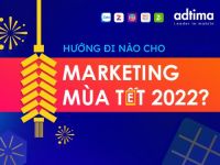 Hướng đi nào cho Marketing mùa Tết 2022?