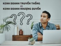 Kinh doanh nhượng quyền – Kinh doanh truyền thống: Đâu là lựa chọn tối ưu?