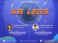 Chuỗi workshop “HR LENS” – Khám phá lăng kính nhà tuyển dụng