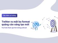 TenMax: Twitter ra mắt 3 format quảng cáo sáng tạo mới, YouTube tham gia thị trường podcast