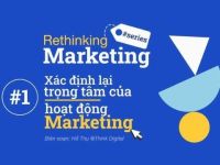 Rethinking Marketing #1: Đã đến lúc xác định lại trọng tâm của hoạt động Marketing