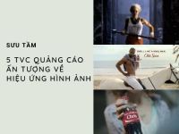 [Sưu tầm] 5 TVC quảng cáo ấn tượng về hiệu ứng hình ảnh