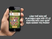 Làm thế nào để Playable Ads với tỷ lệ chuyển đổi cao giúp bạn giành thị phần?