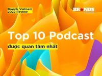 Brands Vietnam 2022 Review: Top 10 podcast được quan tâm nhất