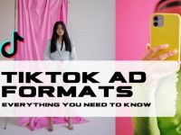 Tổng hợp những điều cần biết về các định dạng TikTok Ads