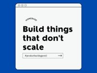 “Do things that don’t scale” – câu thần chú dành cho các startup