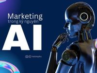 Marketing sẽ thay đổi như thế nào trong kỷ nguyên AI?