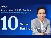 Performance Marketing #15: 10 bài học quý giá trong hơn 10 năm làm Performance Marketing