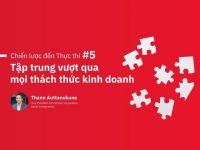 Chiến lược đến Thực thi #5: Tập trung vượt qua mọi thách thức kinh doanh