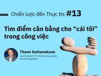 Chiến lược đến Thực thi #13: Tìm điểm cân bằng cho “cái tôi” trong công việc