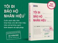 Khám phá “Tôi đi bảo hộ nhãn hiệu” – Cuốn sách “hiếm có khó tìm” về chủ đề nhãn hiệu!