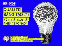 Quản trị Sáng tạo #3: Kỹ thuật dẫn dắt phiên “bão não”