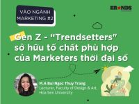 Vào ngành Marketing #2: Gen Z – “Trendsetters” sở hữu tố chất phù hợp của Marketers thời đại số