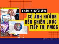 5 hành vi người dùng có ảnh hưởng đến chiến lược tiếp thị ngành FMCG năm 2023