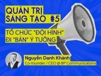 Quản trị Sáng tạo #5: Tổ chức “Đội hình” đi “bán” ý tưởng