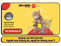 Pet Marketing #3 – 1990 Agency: Quảng cáo thế nào khi “người mua không ăn, người ăn không mua”?