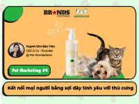 Pet Marketing #4: Pet Wonderland – Kết nối mọi người bằng sợi dây tình yêu với thú cưng