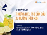 Case-study trà chanh giã tay: 5 gợi ý để thương hiệu F&B dẫn đầu xu hướng trên MXH