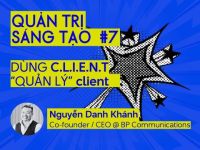 Quản trị Sáng tạo #7: Dùng C.L.I.E.N.T “quản lý” client