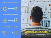 6 mô hình doanh thu (revenue models) phổ biến của công ty công nghệ và cách lựa chọn mô hình phù hợp